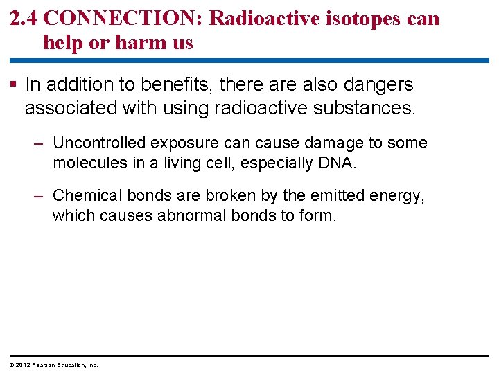 2. 4 CONNECTION: Radioactive isotopes can help or harm us § In addition to
