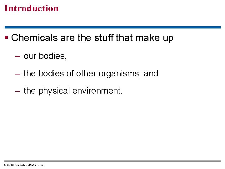 Introduction § Chemicals are the stuff that make up – our bodies, – the