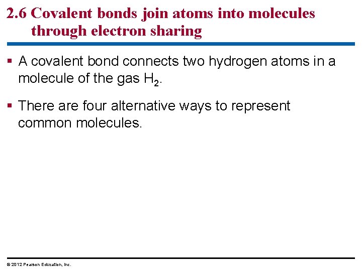 2. 6 Covalent bonds join atoms into molecules through electron sharing § A covalent