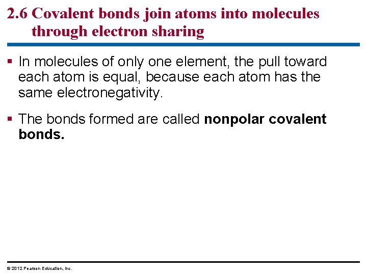 2. 6 Covalent bonds join atoms into molecules through electron sharing § In molecules