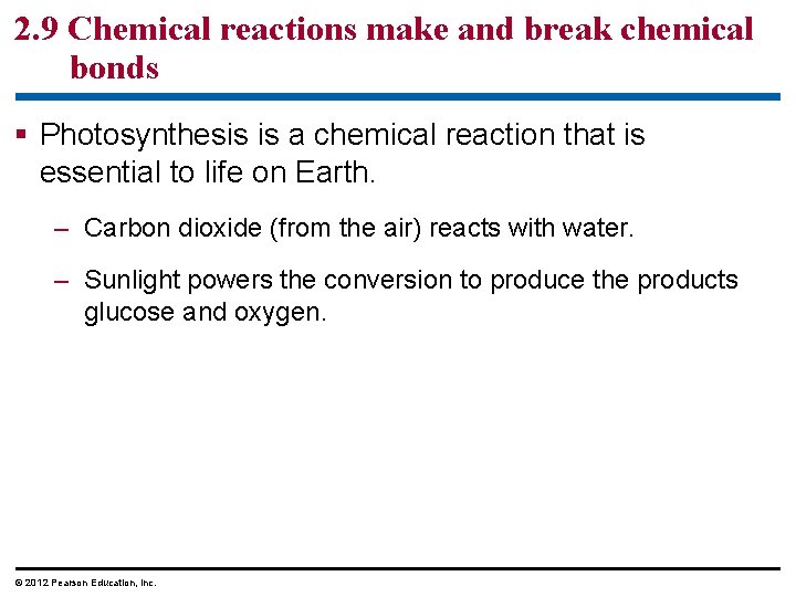 2. 9 Chemical reactions make and break chemical bonds § Photosynthesis is a chemical