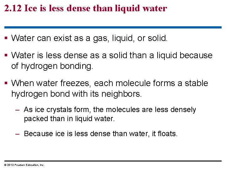 2. 12 Ice is less dense than liquid water § Water can exist as