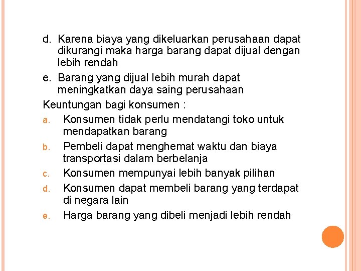 d. Karena biaya yang dikeluarkan perusahaan dapat dikurangi maka harga barang dapat dijual dengan