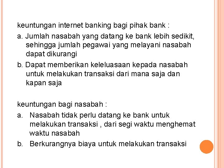 keuntungan internet banking bagi pihak bank : a. Jumlah nasabah yang datang ke bank