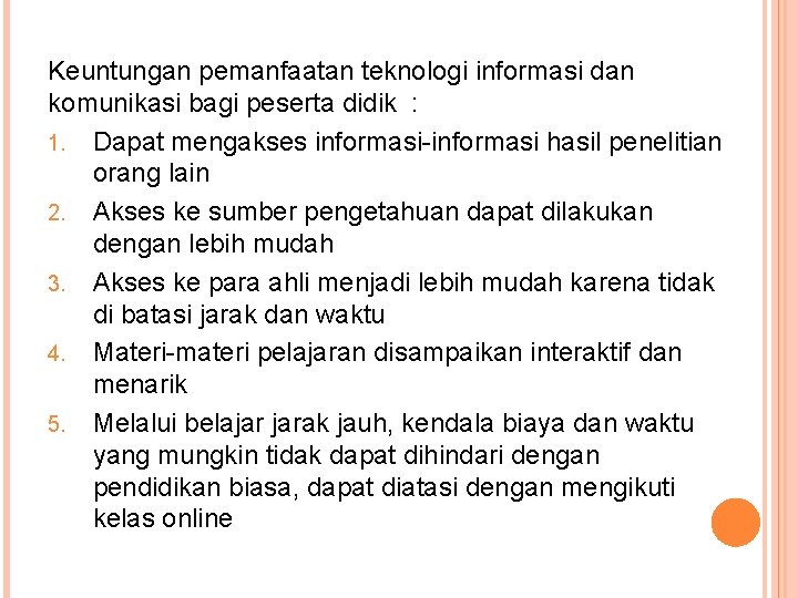 Keuntungan pemanfaatan teknologi informasi dan komunikasi bagi peserta didik : 1. Dapat mengakses informasi-informasi