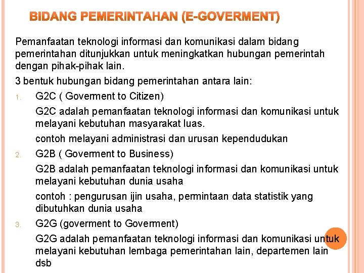 Pemanfaatan teknologi informasi dan komunikasi dalam bidang pemerintahan ditunjukkan untuk meningkatkan hubungan pemerintah dengan