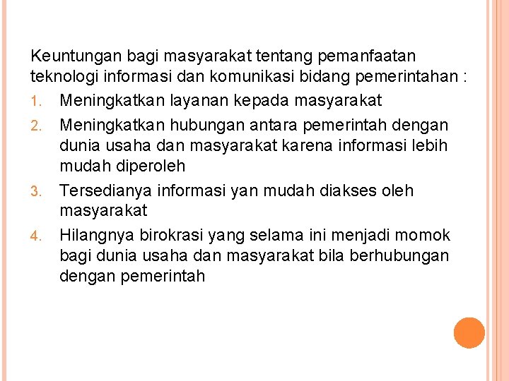 Keuntungan bagi masyarakat tentang pemanfaatan teknologi informasi dan komunikasi bidang pemerintahan : 1. Meningkatkan