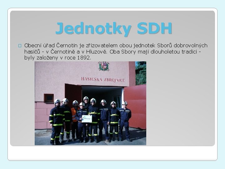 Jednotky SDH � Obecní úřad Černotín je zřizovatelem obou jednotek Sborů dobrovolných hasičů -