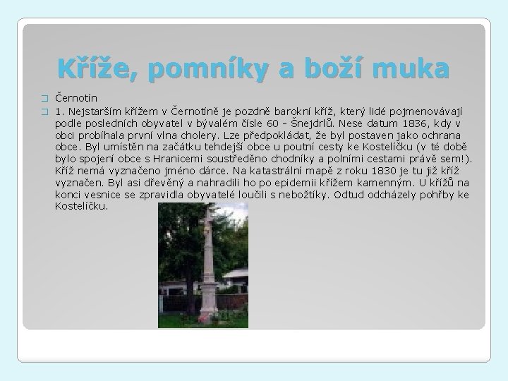 Kříže, pomníky a boží muka � Černotín � 1. Nejstarším křížem v Černotíně je