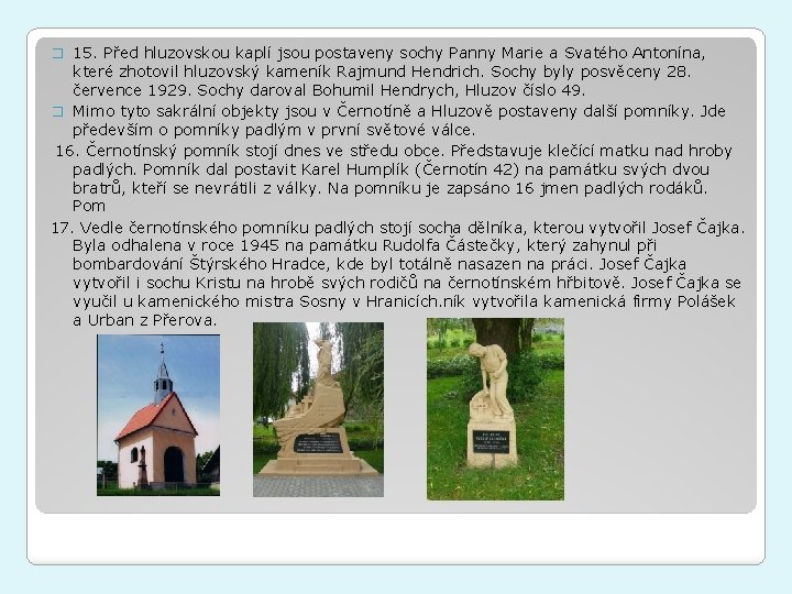 � 15. Před hluzovskou kaplí jsou postaveny sochy Panny Marie a Svatého Antonína, které