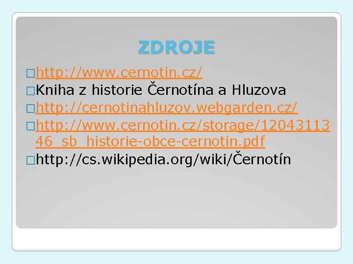 ZDROJE �http: //www. cernotin. cz/ �Kniha z historie Černotína a Hluzova �http: //cernotinahluzov. webgarden.