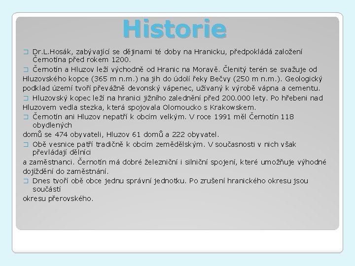 Historie � Dr. L. Hosák, zabývající se dějinami té doby na Hranicku, předpokládá založení