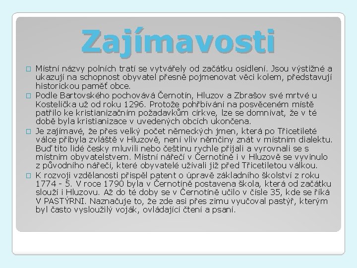 Zajímavosti Místní názvy polních tratí se vytvářely od začátku osídlení. Jsou výstižné a ukazují