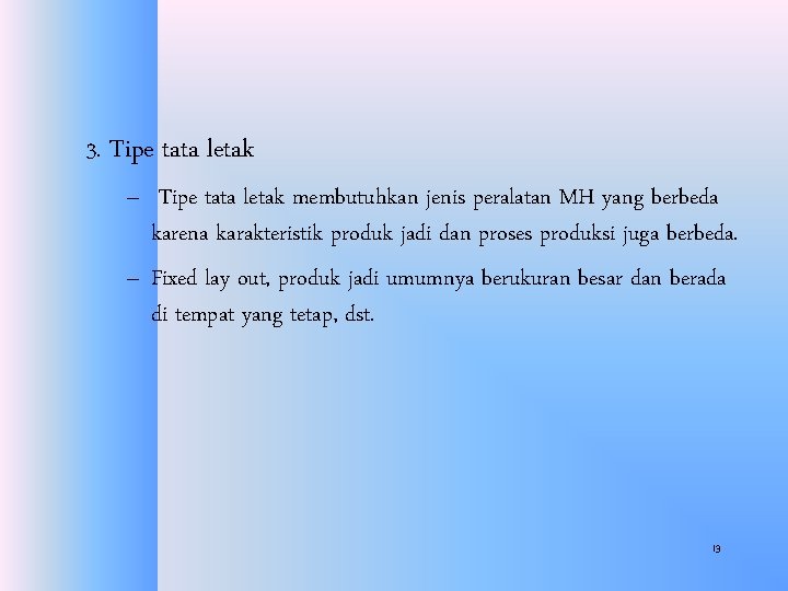 3. Tipe tata letak – Tipe tata letak membutuhkan jenis peralatan MH yang berbeda