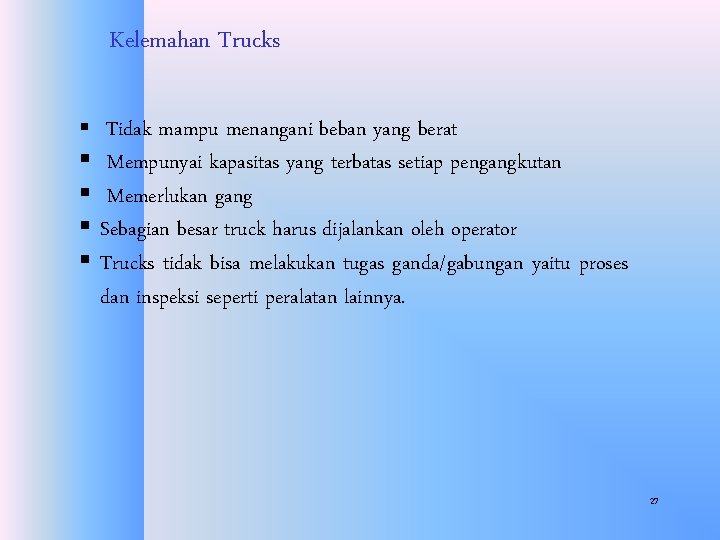 Kelemahan Trucks § Tidak mampu menangani beban yang berat § Mempunyai kapasitas yang terbatas