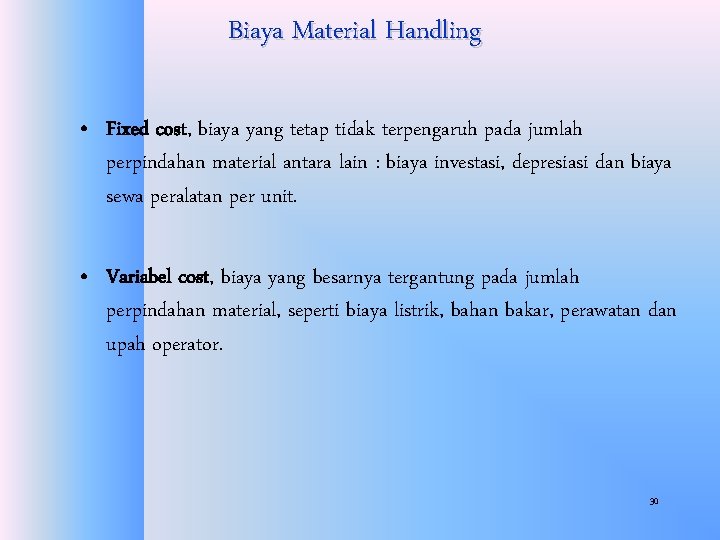 Biaya Material Handling • Fixed cost, biaya yang tetap tidak terpengaruh pada jumlah perpindahan