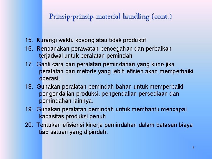 Prinsip-prinsip material handling (cont. ) 15. Kurangi waktu kosong atau tidak produktif 16. Rencanakan