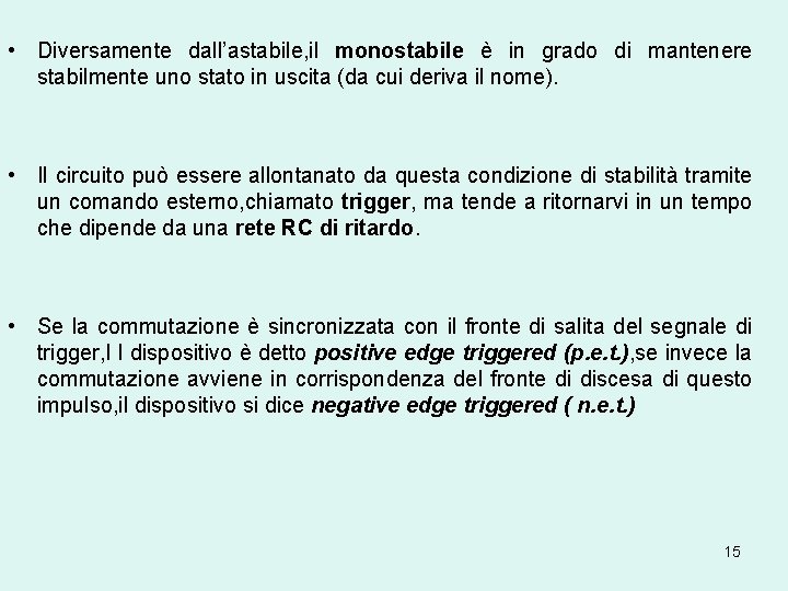  • Diversamente dall’astabile, il monostabile è in grado di mantenere stabilmente uno stato