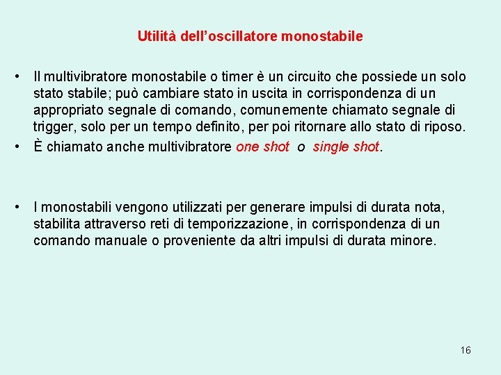 Utilità dell’oscillatore monostabile • Il multivibratore monostabile o timer è un circuito che possiede