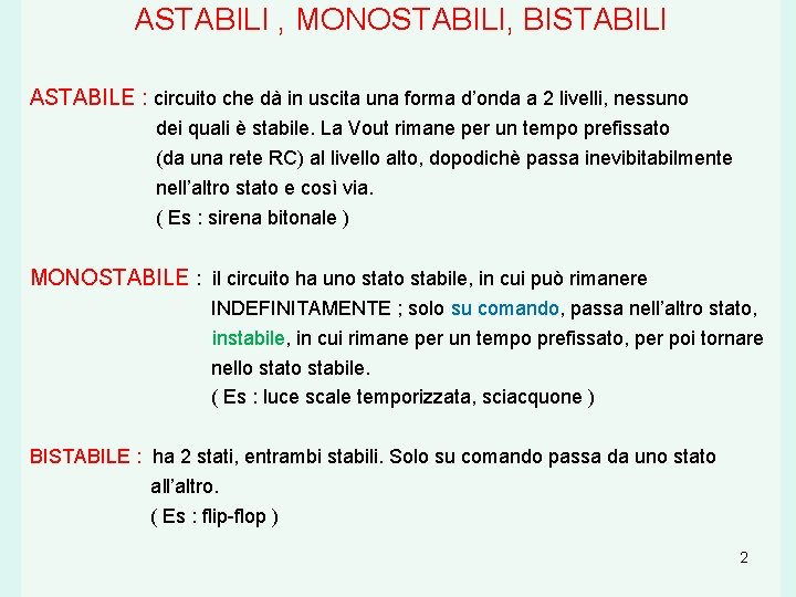 ASTABILI , MONOSTABILI, BISTABILI ASTABILE : circuito che dà in uscita una forma d’onda