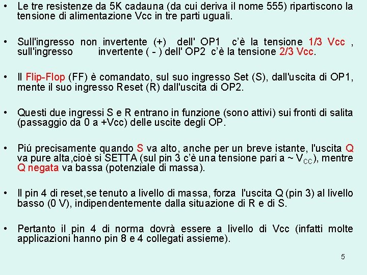  • Le tre resistenze da 5 K cadauna (da cui deriva il nome
