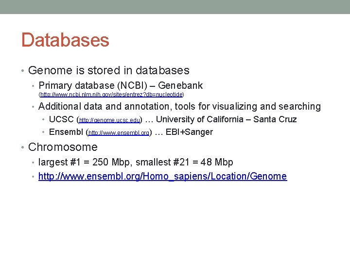 Databases • Genome is stored in databases • Primary database (NCBI) – Genebank (http: