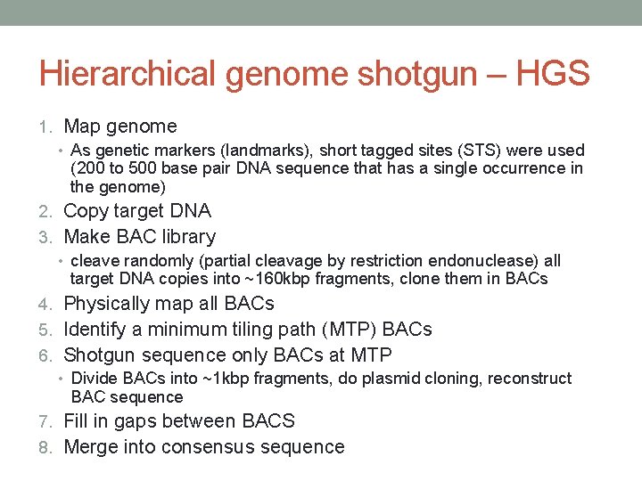 Hierarchical genome shotgun – HGS 1. Map genome • As genetic markers (landmarks), short