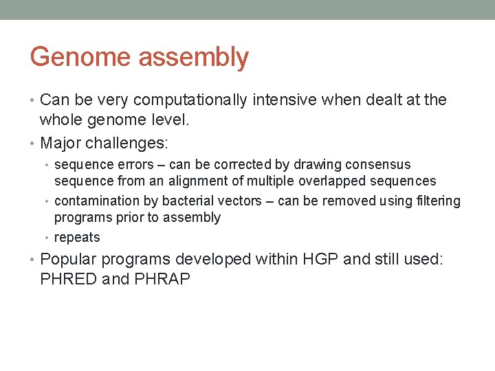 Genome assembly • Can be very computationally intensive when dealt at the whole genome