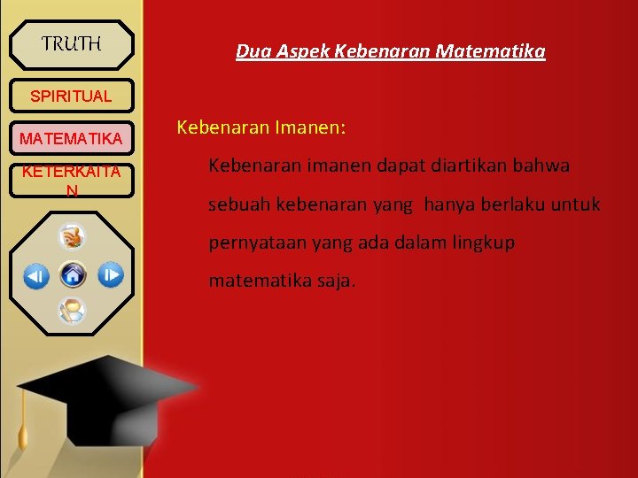 TRUTH Dua Aspek Kebenaran Matematika SPIRITUAL MATEMATIKA KETERKAITA N Kebenaran Imanen: Kebenaran imanen dapat