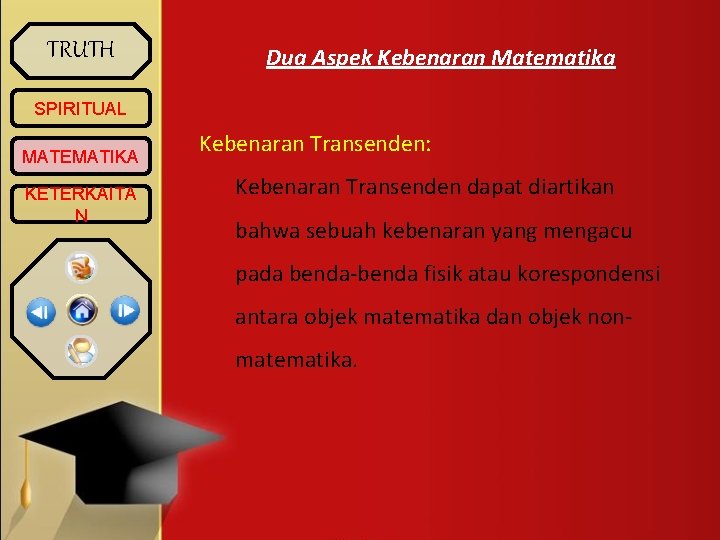 TRUTH Dua Aspek Kebenaran Matematika SPIRITUAL MATEMATIKA KETERKAITA N Kebenaran Transenden: Kebenaran Transenden dapat