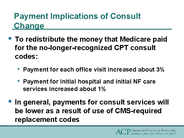 Payment Implications of Consult Change § § To redistribute the money that Medicare paid