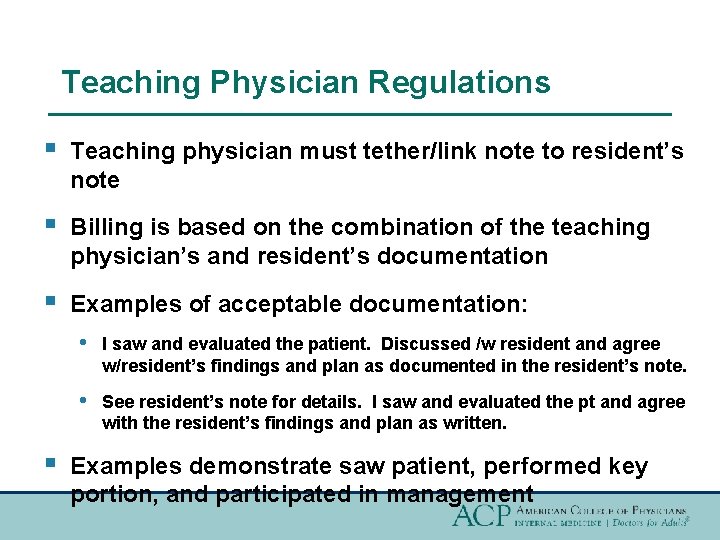 Teaching Physician Regulations § Teaching physician must tether/link note to resident’s note § Billing