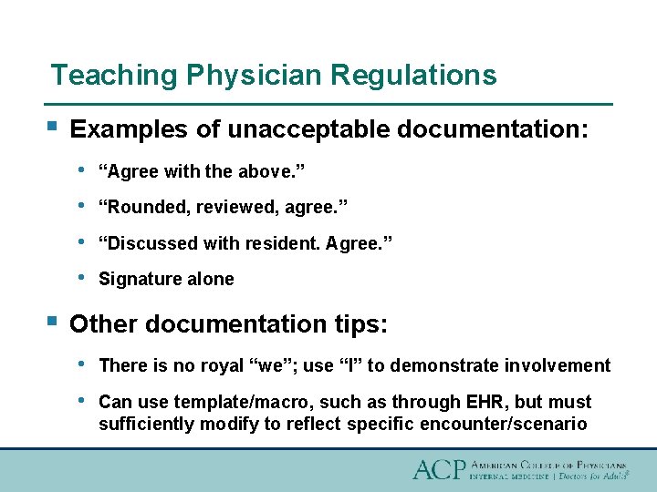Teaching Physician Regulations § § Examples of unacceptable documentation: • “Agree with the above.
