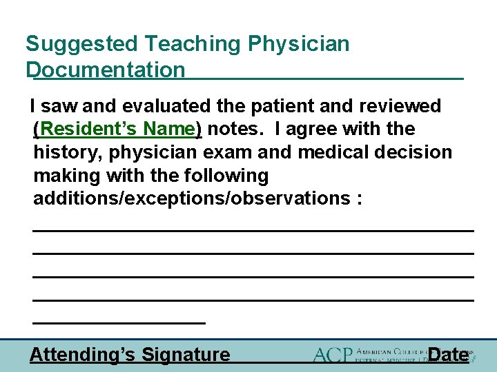 Suggested Teaching Physician Documentation I saw and evaluated the patient and reviewed (Resident’s Name)