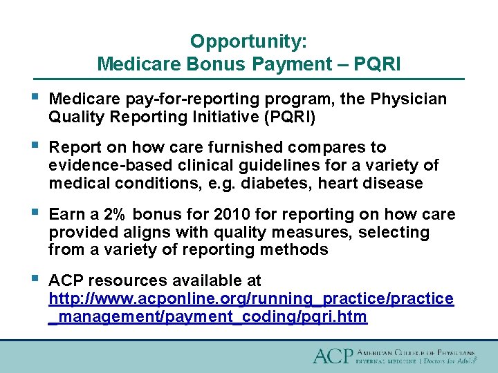 Opportunity: Medicare Bonus Payment – PQRI § Medicare pay-for-reporting program, the Physician Quality Reporting