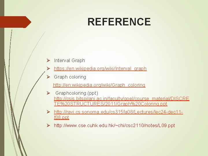 REFERENCE Ø Interval Graph Ø https: //en. wikipedia. org/wiki/Interval_graph Ø Graph coloring http: //en.