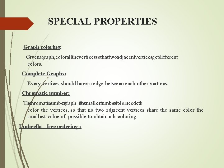 SPECIAL PROPERTIES Graph coloring: Given ag raph, color all the vertices so that two