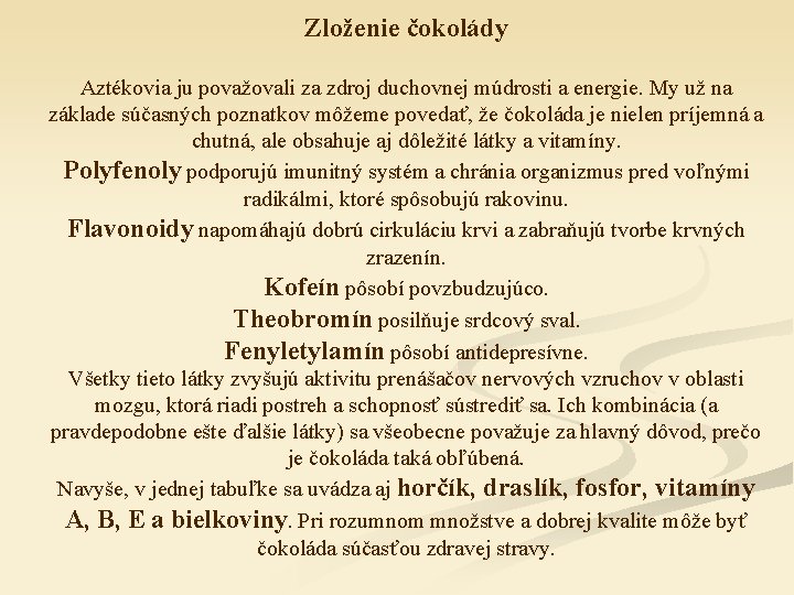 Zloženie čokolády Aztékovia ju považovali za zdroj duchovnej múdrosti a energie. My už na