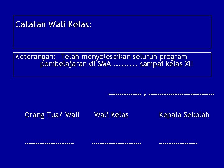 Catatan Wali Kelas: Keterangan: Telah menyelesaikan seluruh program pembelajaran di SMA. . sampai kelas