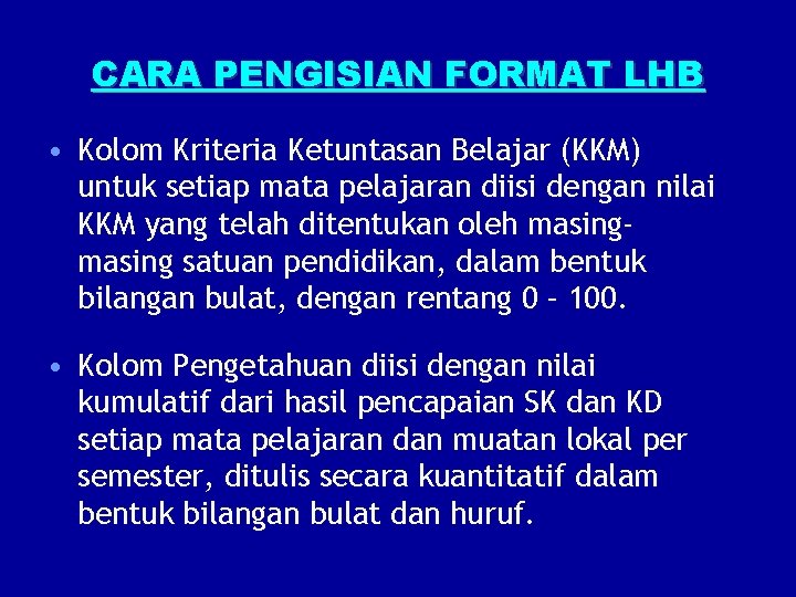 CARA PENGISIAN FORMAT LHB • Kolom Kriteria Ketuntasan Belajar (KKM) untuk setiap mata pelajaran