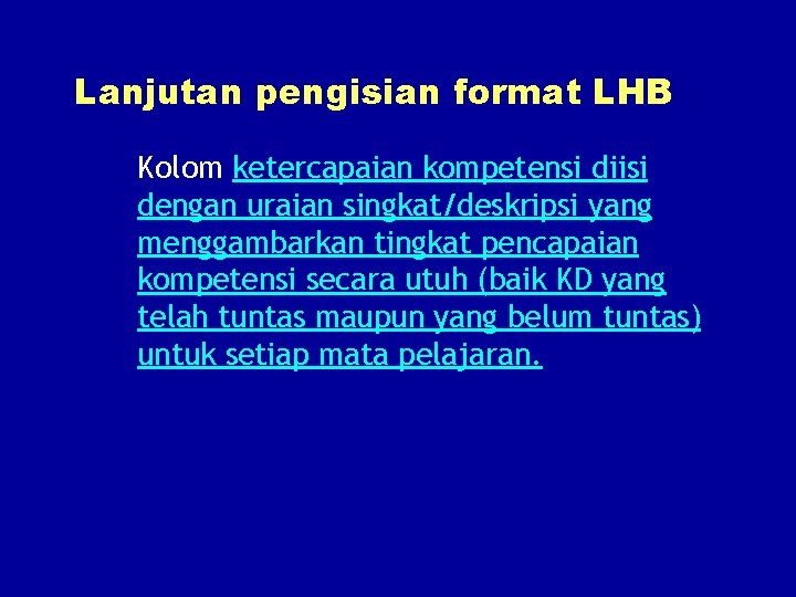 Lanjutan pengisian format LHB Kolom ketercapaian kompetensi diisi dengan uraian singkat/deskripsi yang menggambarkan tingkat