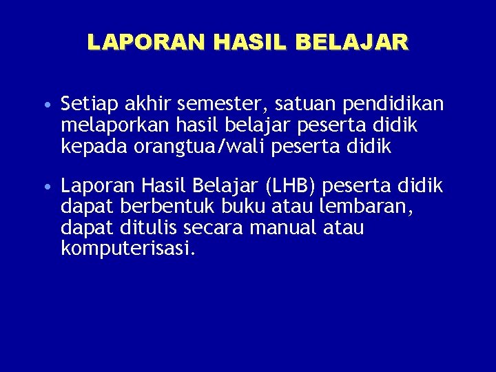 LAPORAN HASIL BELAJAR • Setiap akhir semester, satuan pendidikan melaporkan hasil belajar peserta didik