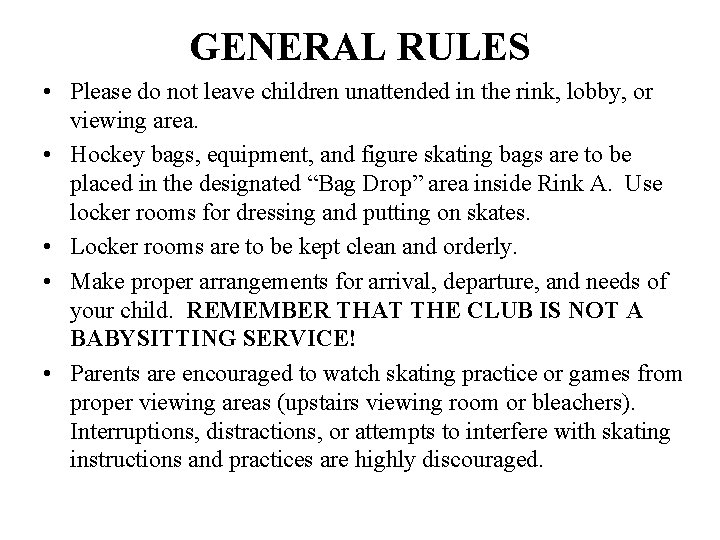 GENERAL RULES • Please do not leave children unattended in the rink, lobby, or