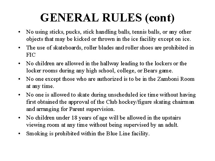 GENERAL RULES (cont) • No using sticks, pucks, stick handling balls, tennis balls, or