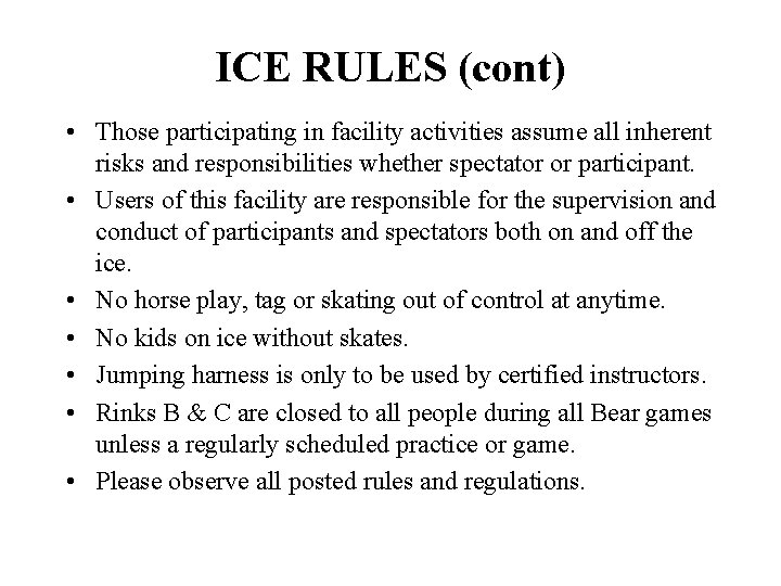 ICE RULES (cont) • Those participating in facility activities assume all inherent risks and