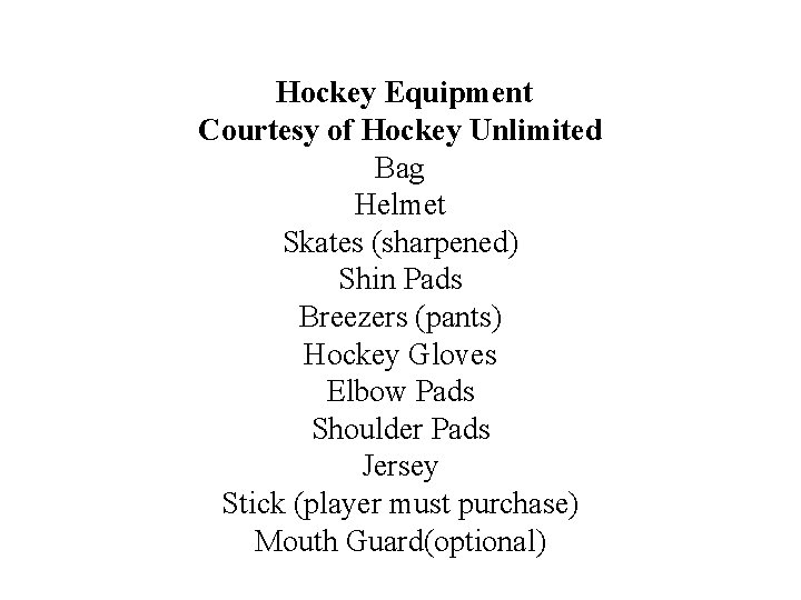  Hockey Equipment Courtesy of Hockey Unlimited Bag Helmet Skates (sharpened) Shin Pads Breezers