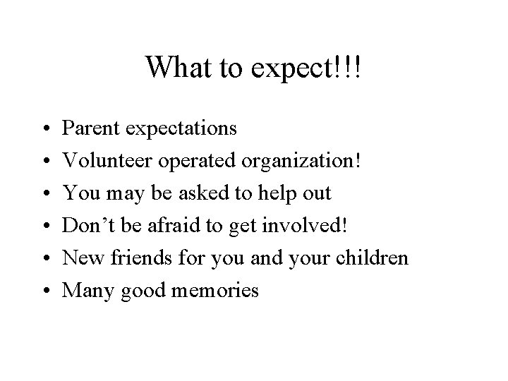 What to expect!!! • • • Parent expectations Volunteer operated organization! You may be