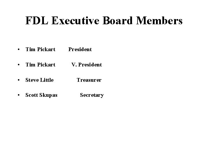 FDL Executive Board Members • Tim Pickart President • Tim Pickart V. President •