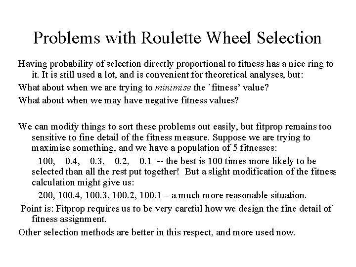 Problems with Roulette Wheel Selection Having probability of selection directly proportional to fitness has