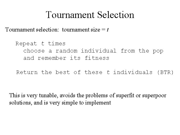 Tournament Selection Tournament selection: tournament size = t Repeat t times choose a random